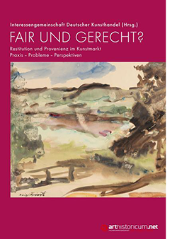 Fair und Gerecht? Hrsg. Interessengemeinschaft Deutscher Kunsthandel bei arthistoricum.net ART-Books